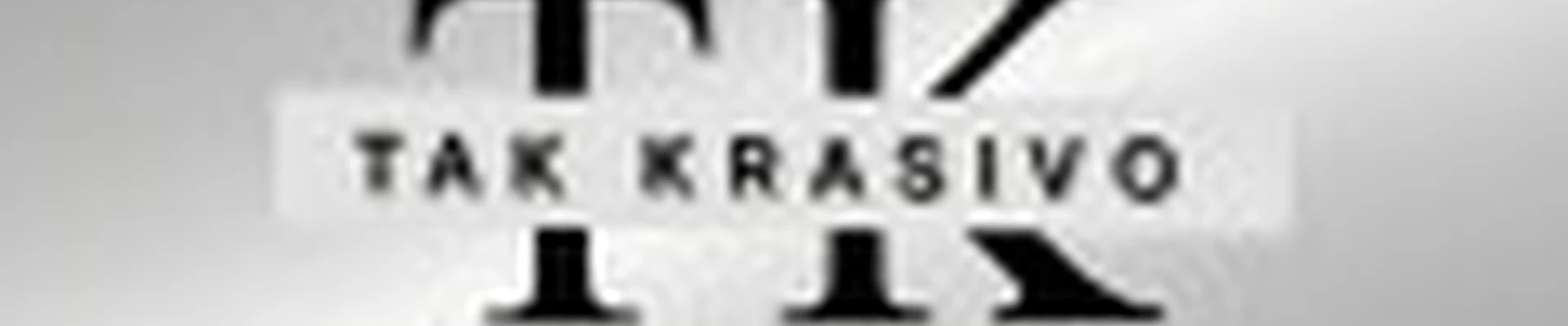 TAK KRASIVO